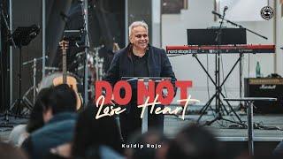 Do Not Lose Heart | Kuldip