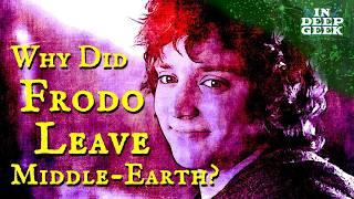 Why did Frodo have to leave Middle-earth?