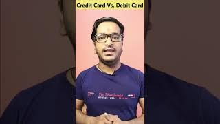 Credit Card Vs. Debit Card | Credit Card or Debit Card, Which One is Better?