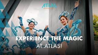 EXPERIENCE THE MAGIC AT ATLAS!