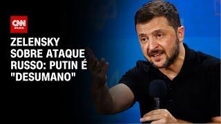 Zelensky sobre ataque russo: Putin é "desumano" | BASTIDORES CNN