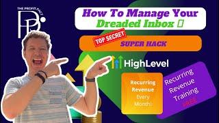 How To Manage Your Dreaded Inbox - Top Secret Super Hack For GoHighLevel & The Universal Inbox