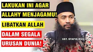 AGAR ALLAH MENJAGAMU! LIBATKAN ALLAH DALAM SEGALA URUSAN! | UST. SYAFIQ RIZA B.