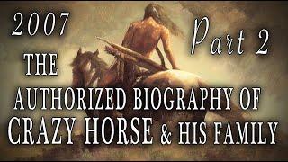 "The Authorized Biography of Crazy Horse & His Family" (2007) Part TWO