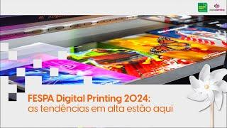 FESPA Digital Printing 2024 reúne tendências da impressão digital | #FESPA25 #impressãodigital