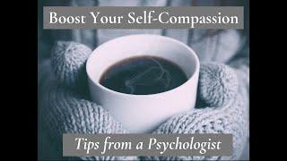 How to Boost Your Self-Compassion - Simple Tips From a Psychologist