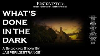 "What's Done In The Dark" by Jasper L'Estrange | An EnCrypted Original | Audio horror stories