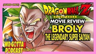 Broly: The Legendary Super Saiyan Review (Ft. YummyPixels) - We Gotta Podcast 016 (CLASSIC)