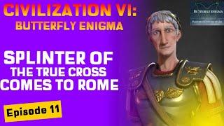 Civilization VI - Butterfly Enigma - Ep. 11 - Splinter of the True Cross Comes to Rome