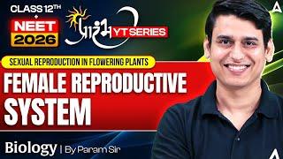 Female Reproductive System (Sexual Reproduction in Flowering Plants) | Biology Class 12th + NEET!
