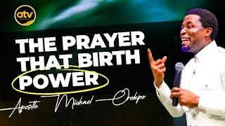 THE PRAYER THAT BIRTH POWER//APOSTLE MICHAEL OROKPO