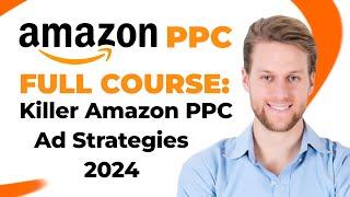 Amazon PPC Full Course: Killer Amazon PPC Ad Strategies