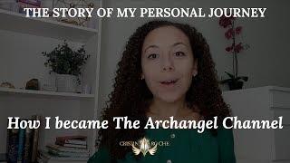 How I became The Archangel Channel - My personal journey