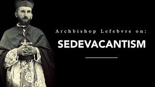 Archbishop Lefebvre against Sedevacantism (Speaking English - Audio)