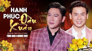 Hạnh Phúc Đầu Xuân - Tùng Anh ft Huỳnh Thật | MV OFFICIAL | Nhạc Xuân Bolero Hải Ngoại 2022