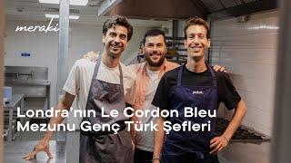 Londra’nın Le Cordon Bleu Mezunu Türk Şefleri #Meraki