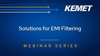 KEMET Webinar | Solutions For EMI Filtering