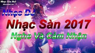 Nonstop 2017 - Nhạc Sàn 2017 Phiêu Theo Điệu Nhạc - Nhạc DJ Nghe Và Cảm Nhận