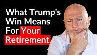 Trump Won. How It Impacts Your Financial Future. Retirement Expert Explains