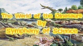 The World of the Dinosaurs (Symphony of Science)