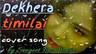 Dekhera Timilai ||By Sangeet Raz Music ||2025 new cover song ||