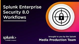 Splunk Enterprise Security 8.0 Workflows