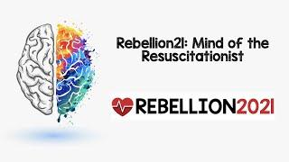 Rebellion21: Mind of the Resuscitationist via Scott Weingart, MD