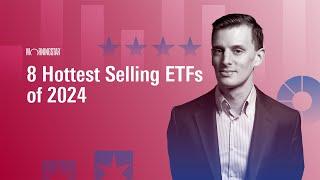 8 Hottest Selling ETFs of 2024