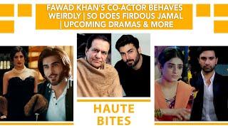 Fawad Khan's Co-actor Behaves Weirdly | So Does Firdous Jamal | Upcoming Dramas & More