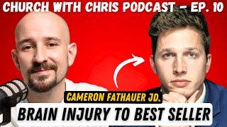 Relearning EVERYTHING After a Brain Injury, Writing a Book & Seeking God w/ Cameron Fathauer - Ep 10