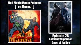 Movie Mania Podcast #28 - Batman v Superman: Dawn of Facepalm...I mean Justice