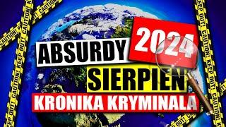 ABSURDY 2024 * SIERPIEŃ * KRONIKA KRYMINALNA