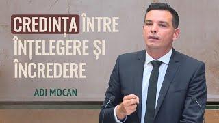 Adi Mocan - Credința între înțelegere și încredere | PREDICĂ 2024