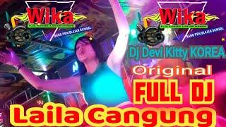 Vol 1 Laila Cangung Original Live Full DJ Devi Kitty KOREA WIKA SANG PENJELAJAH SUMSEL