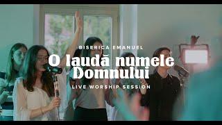 O lauda Numele Domnului (Live worship session) | Biserica Emanuel