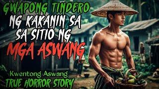 MATIKAS NA GWAPONG TINDERO NG KAKANIN SA SITIO NG ASWANG l Kwentong Aswang l True Horror Story