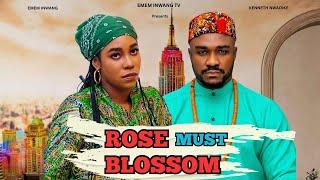 ROSE MUST BLOSSOM Starring EMEM INWANG, KENNETH NWADIKE, CYNTHIA OBI, AGBA ENJOYMENT and KOKO HANSON