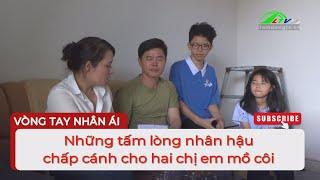 Những tấm lòng nhân hậu chấp cánh cho hai chị em mồ côi | Lâm Đồng TV