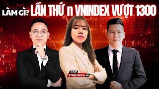 VNIndex hôm nay: Cầm tiền phải làm gì khi thị trường liên tục tăng điểm?
