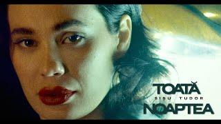 Sisu Tudor  - Toata noaptea | Videoclip Oficial