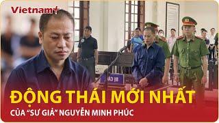 “Sư giả” Nguyễn Minh Phúc bất ngờ rút kháng cáo, chấp nhận trả giá bằng 8 năm sau song sắt nhà tù