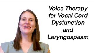 Vocal Cord Dysfunction and Laryngospasm Voice Therapy