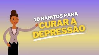 10 HÁBITOS PARA CURAR A DEPRESSÃO | Eurekka