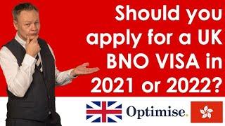 Should you apply for a UK BNO VISA in 2021 or 2022?