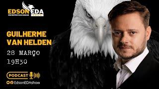 EDSON EDA SHOW #EP26 - GUILHERME VAN HELDEN