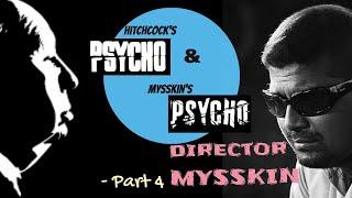 Mysskin's PSYCHO and Hitchcock's PSYCHO. Part 4 - Totto delves into Mysskin as director of PSYCHO