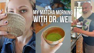 MY MATCHA MORNING WITH DR. WEIL