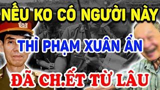 Nếu Không Có Người Này PHẠM XUÂN ẨN ĐÃ BỊ LỘ VÀ G.IẾT TỪ LÂU ! | Triết Lý Tinh Hoa