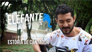 ELEFANTE SESSIONS | Matheus Von Kruger - Estória de Cantador (Djavan)