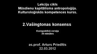 Arturs Priedītis Vašingtonas konsenss Kapitālisma antropoloģija 2. Lekcija 22 03 2012